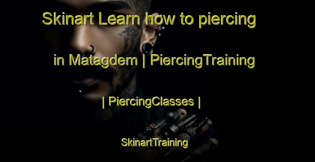 Skinart Learn how to piercing in Matagdem | PiercingTraining | PiercingClasses | SkinartTraining-Philippines